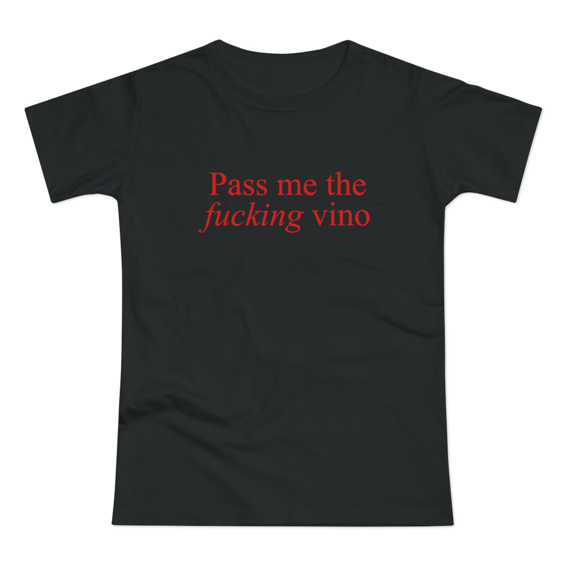 Pass me the f*cking vino Shirt