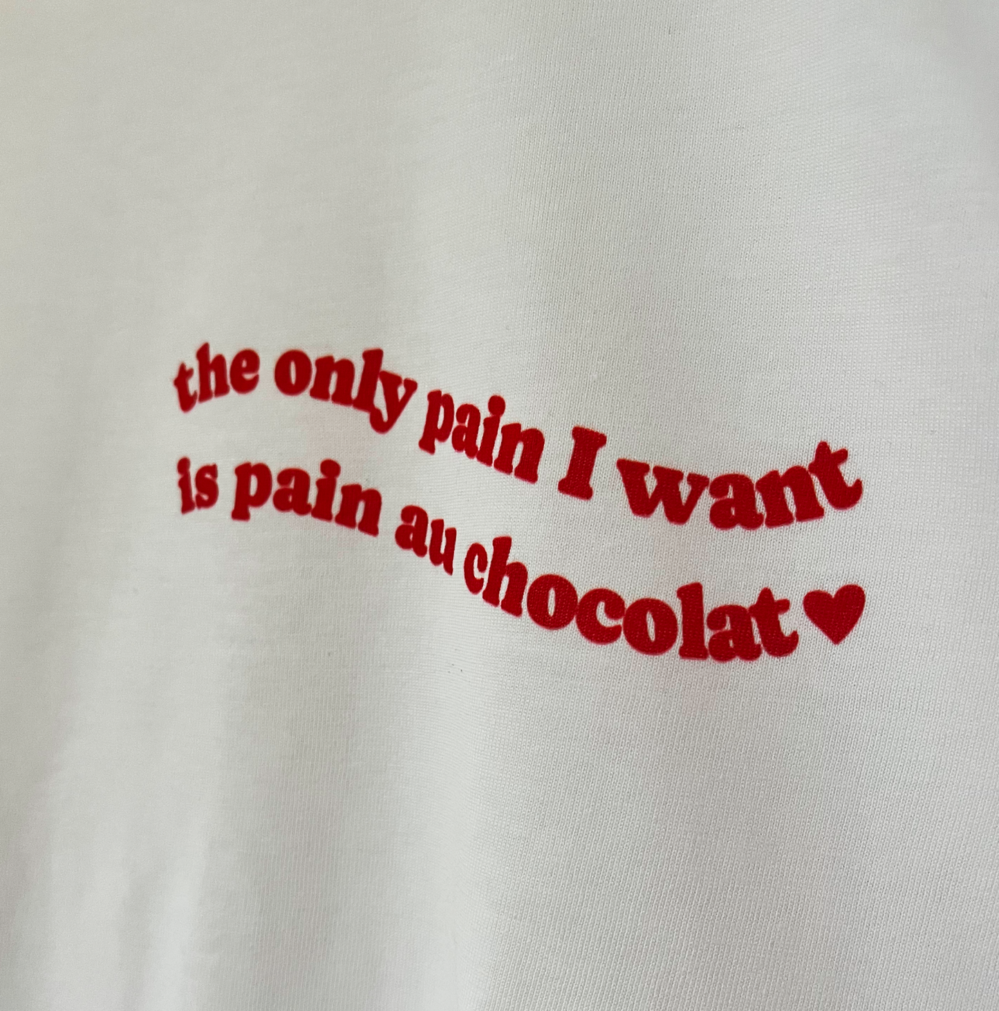 The only pain I want is pain au chocolat Shirt