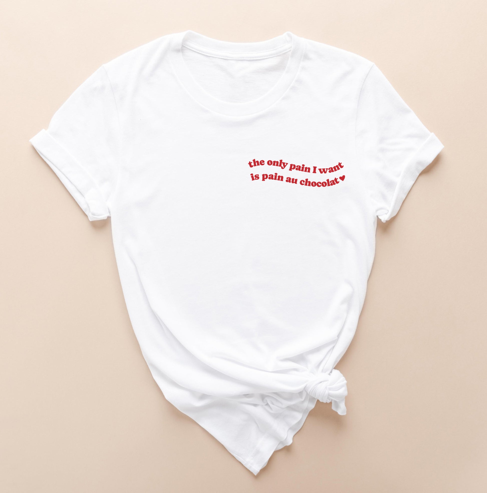 The only pain I want is pain au chocolat Shirt