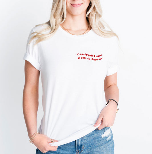The only pain I want is pain au chocolat Shirt