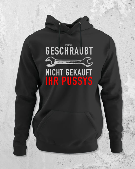 Geschraubt, nicht gekauft, ihr Pussys