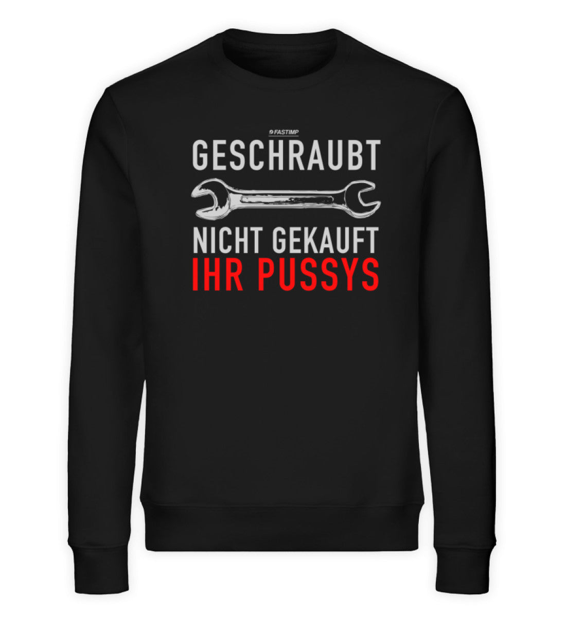 Geschraubt, nicht gekauft, ihr Pussys